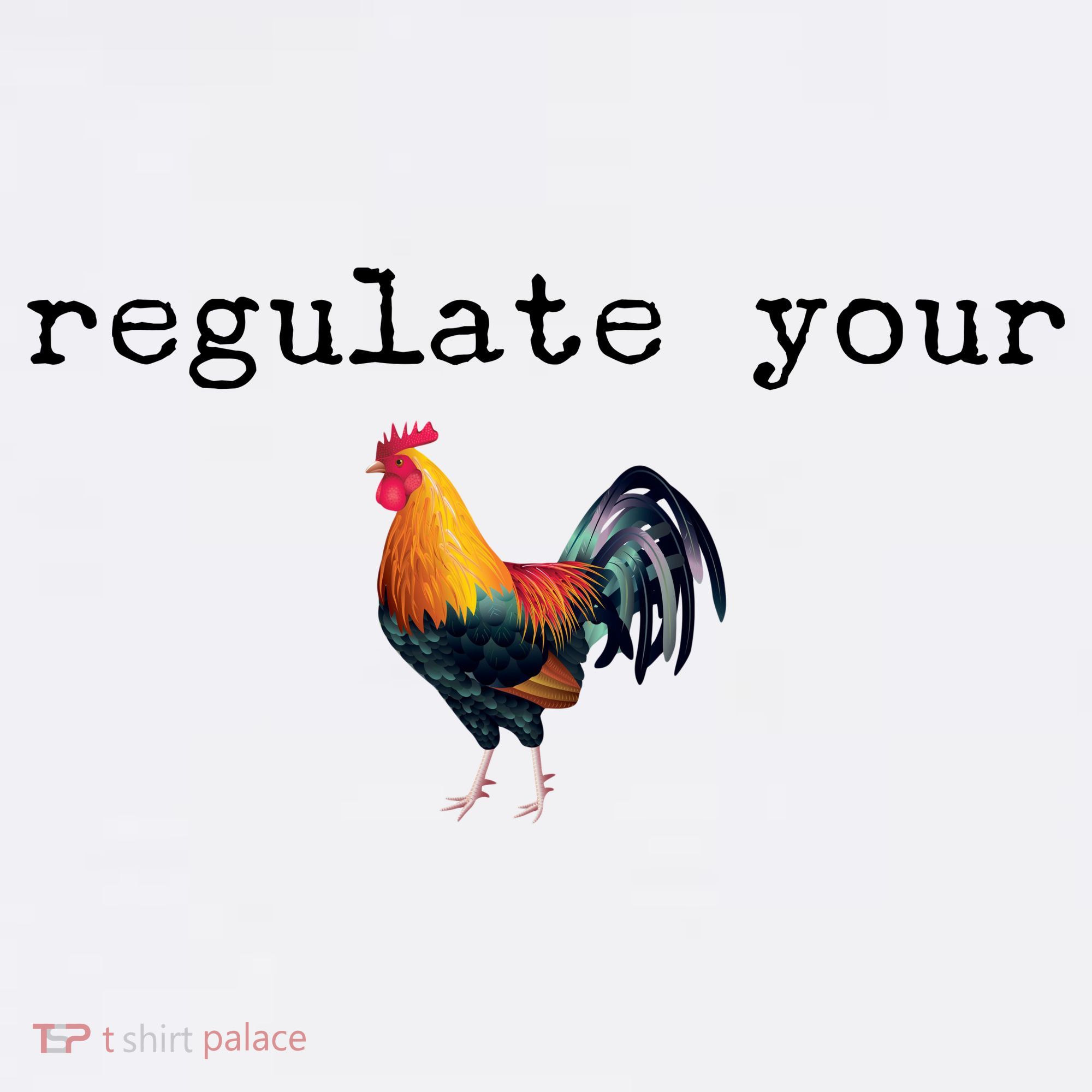 Regulate Your Rooster Funny T-Shirt
