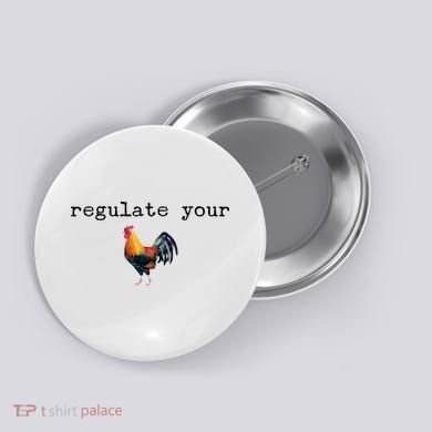 Regulate Your Rooster Funny Button
