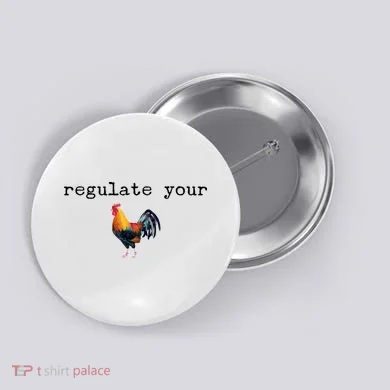 Regulate Your Rooster Funny Button