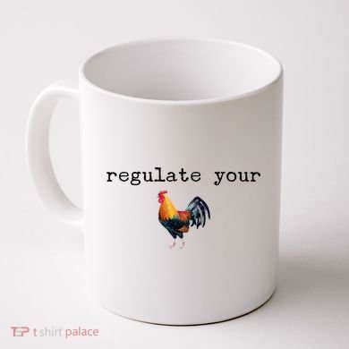 Regulate Your Rooster Funny Coffee Mug