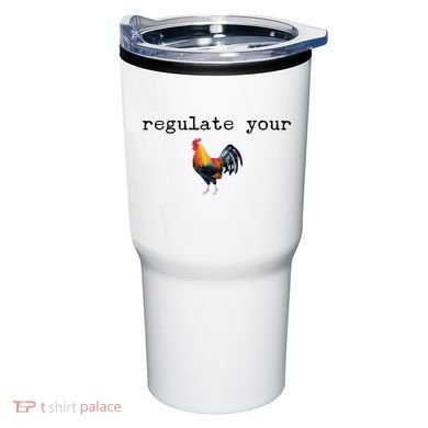 Regulate Your Rooster Funny Tumbler