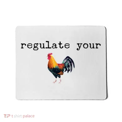 Regulate Your Rooster Funny Mousepad