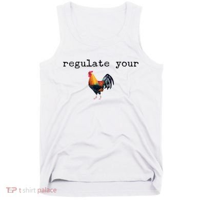 Regulate Your Rooster Funny Tank Top