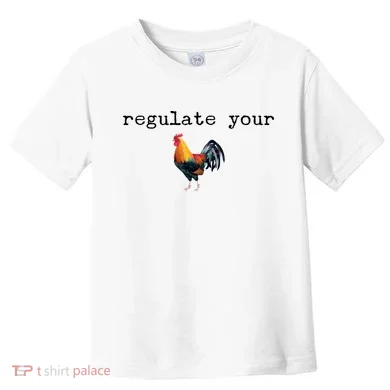 Regulate Your Rooster Funny Toddler T-Shirt