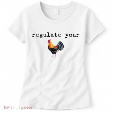 Regulate Your Rooster Funny Women's T-Shirt