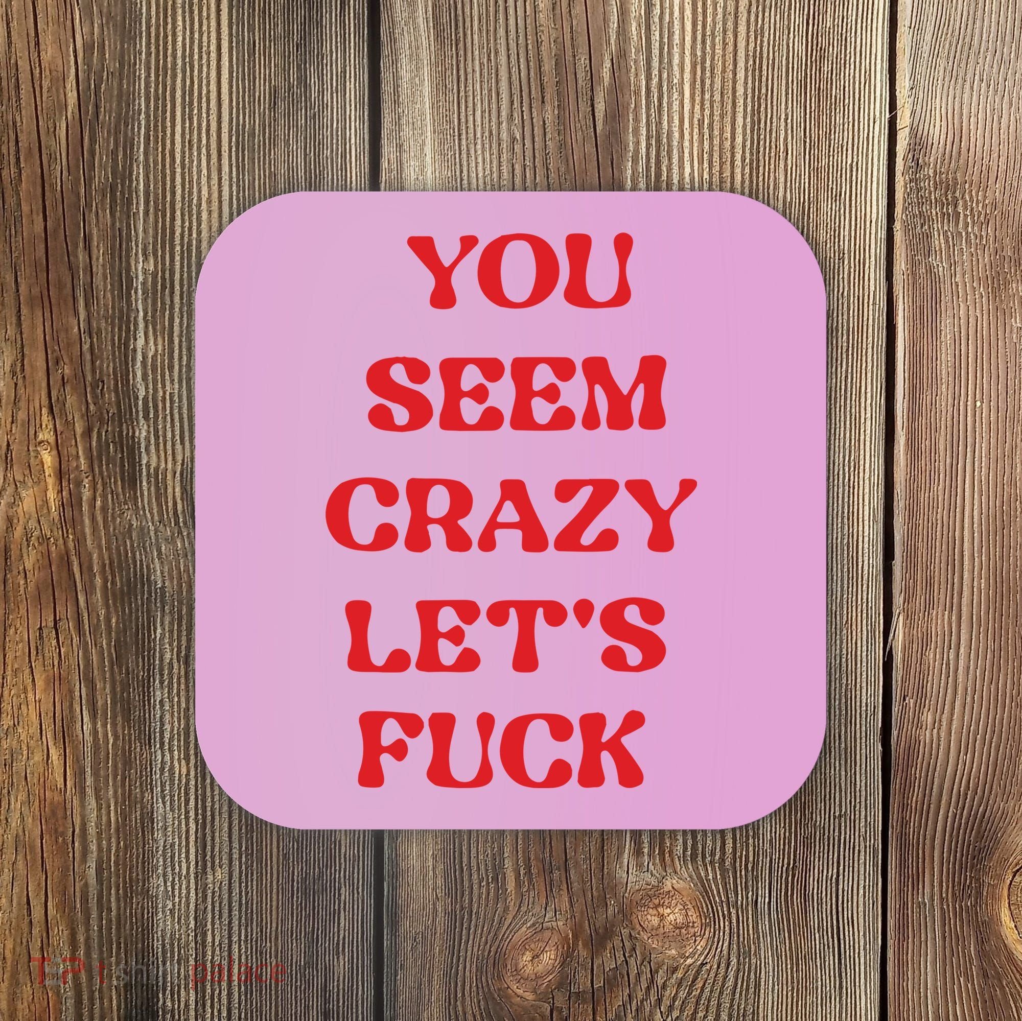 Rockstar You Seem Crazy LetS Fuck Coaster
