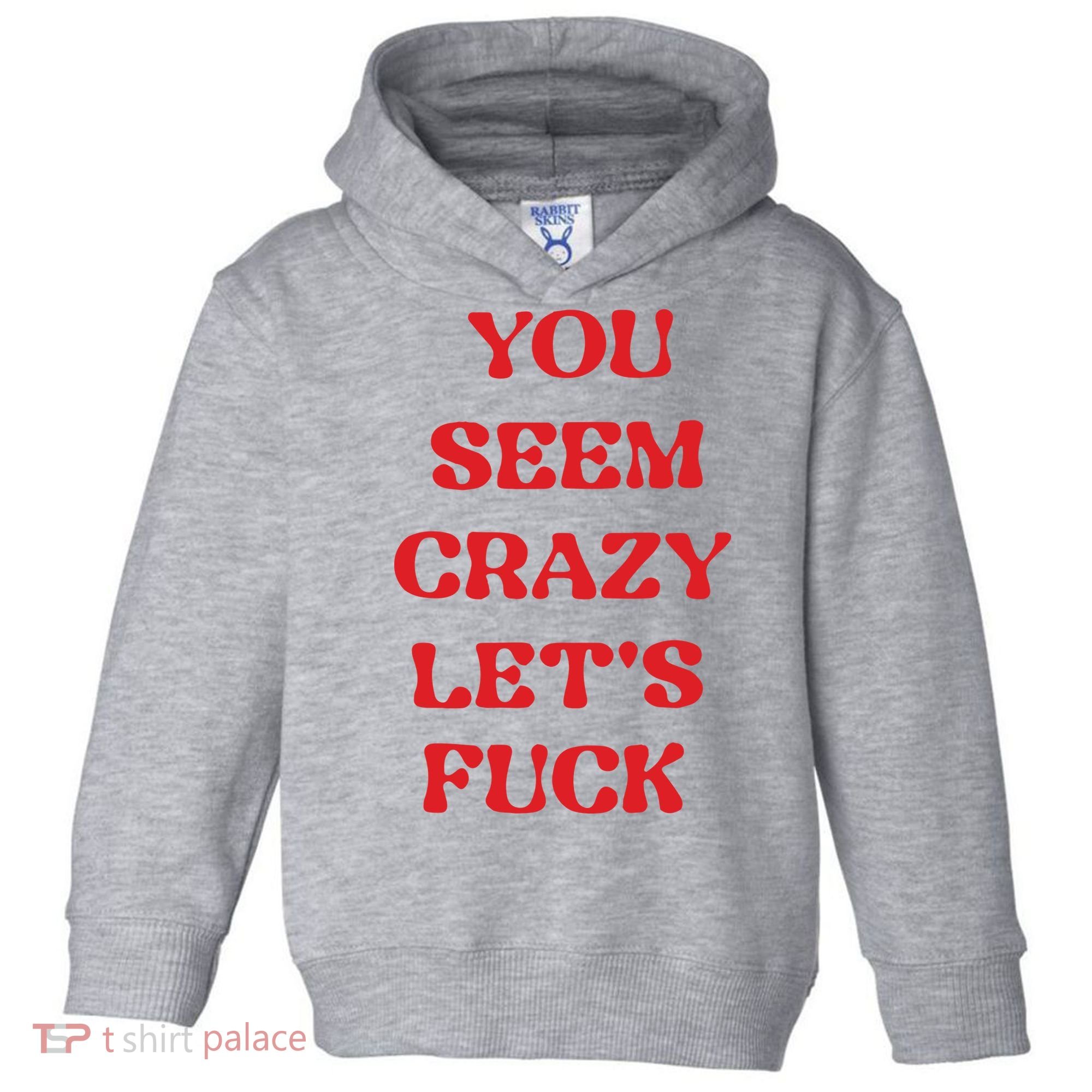 Rockstar You Seem Crazy LetS Fuck Toddler Hoodie