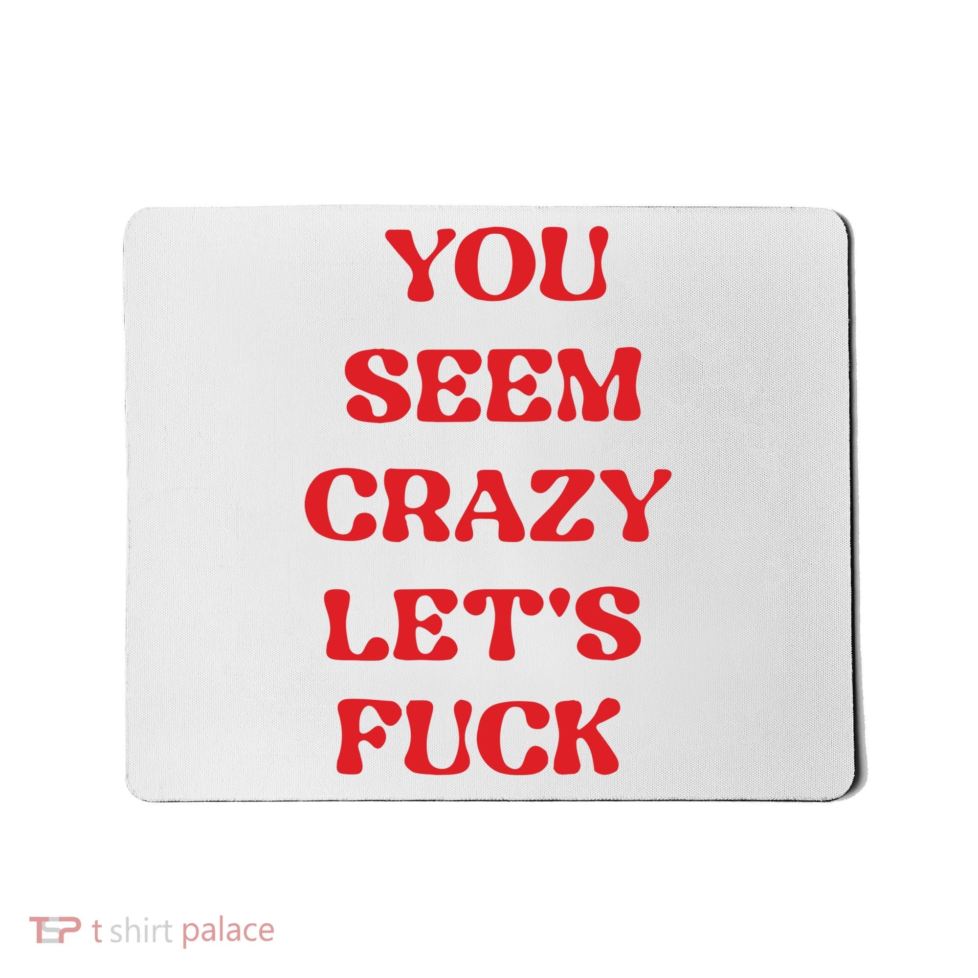 Rockstar You Seem Crazy LetS Fuck Mousepad