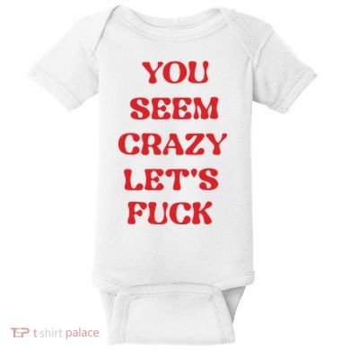 Rockstar You Seem Crazy LetS Fuck Baby Bodysuit