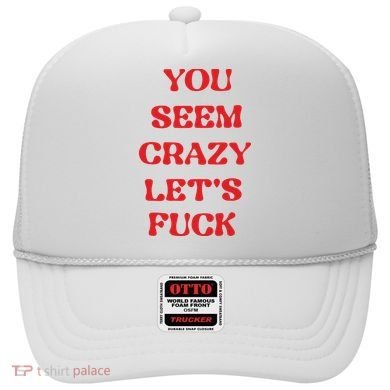 Rockstar You Seem Crazy LetS Fuck Hat