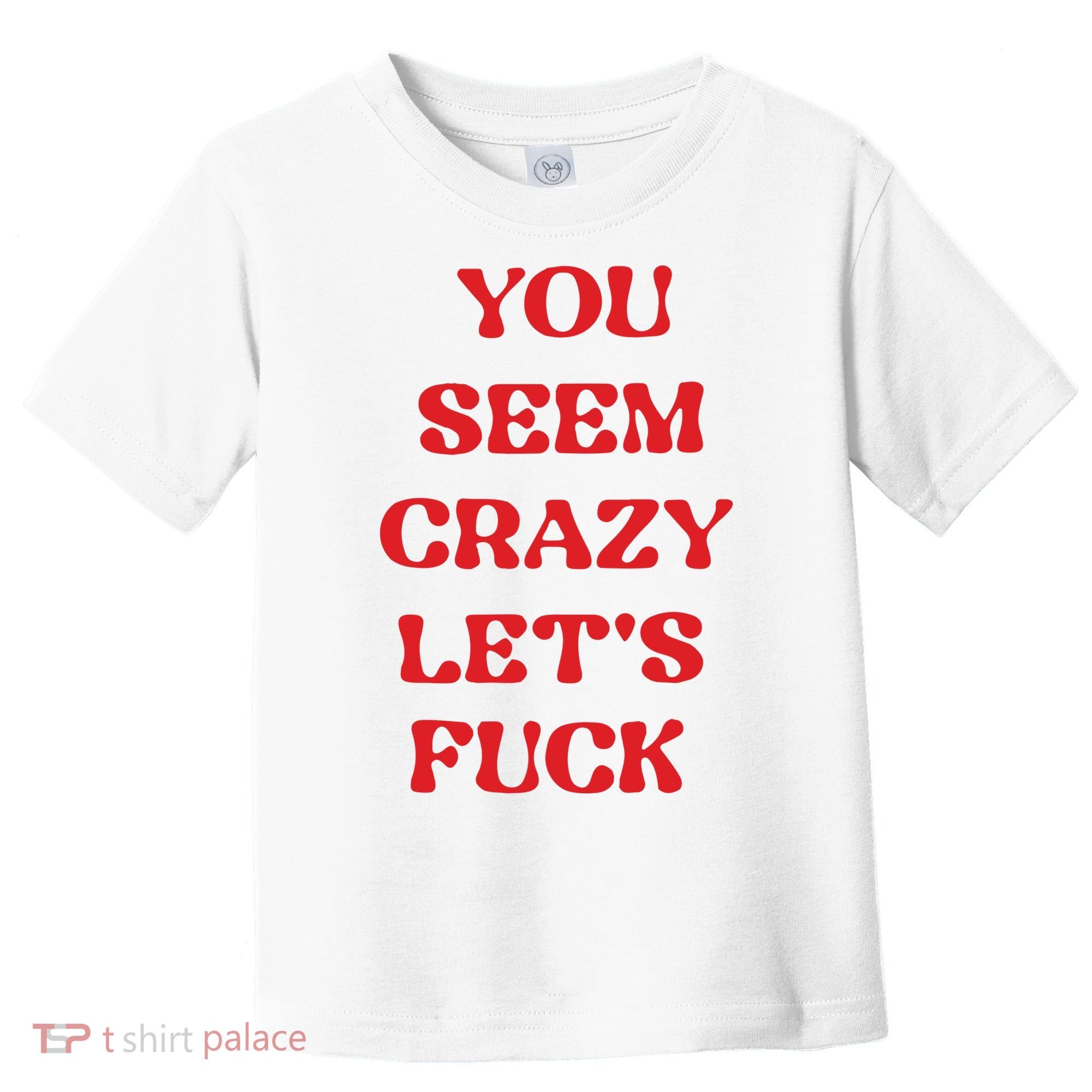 Rockstar You Seem Crazy LetS Fuck Toddler T-Shirt