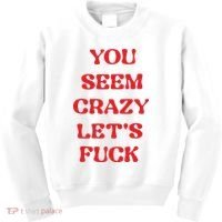 Rockstar You Seem Crazy LetS Fuck Kids Sweatshirt thumb 0