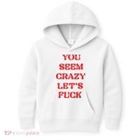 Rockstar You Seem Crazy LetS Fuck Kids Hoodie thumb 0