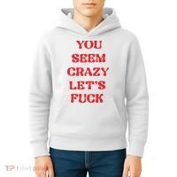 Rockstar You Seem Crazy LetS Fuck Kids Hoodie thumb 4