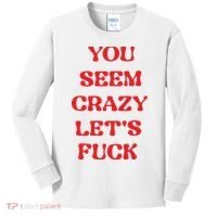 Rockstar You Seem Crazy LetS Fuck Kids Long Sleeve Shirt thumb 0
