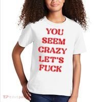 Rockstar You Seem Crazy LetS Fuck Kids T-Shirt thumb 2