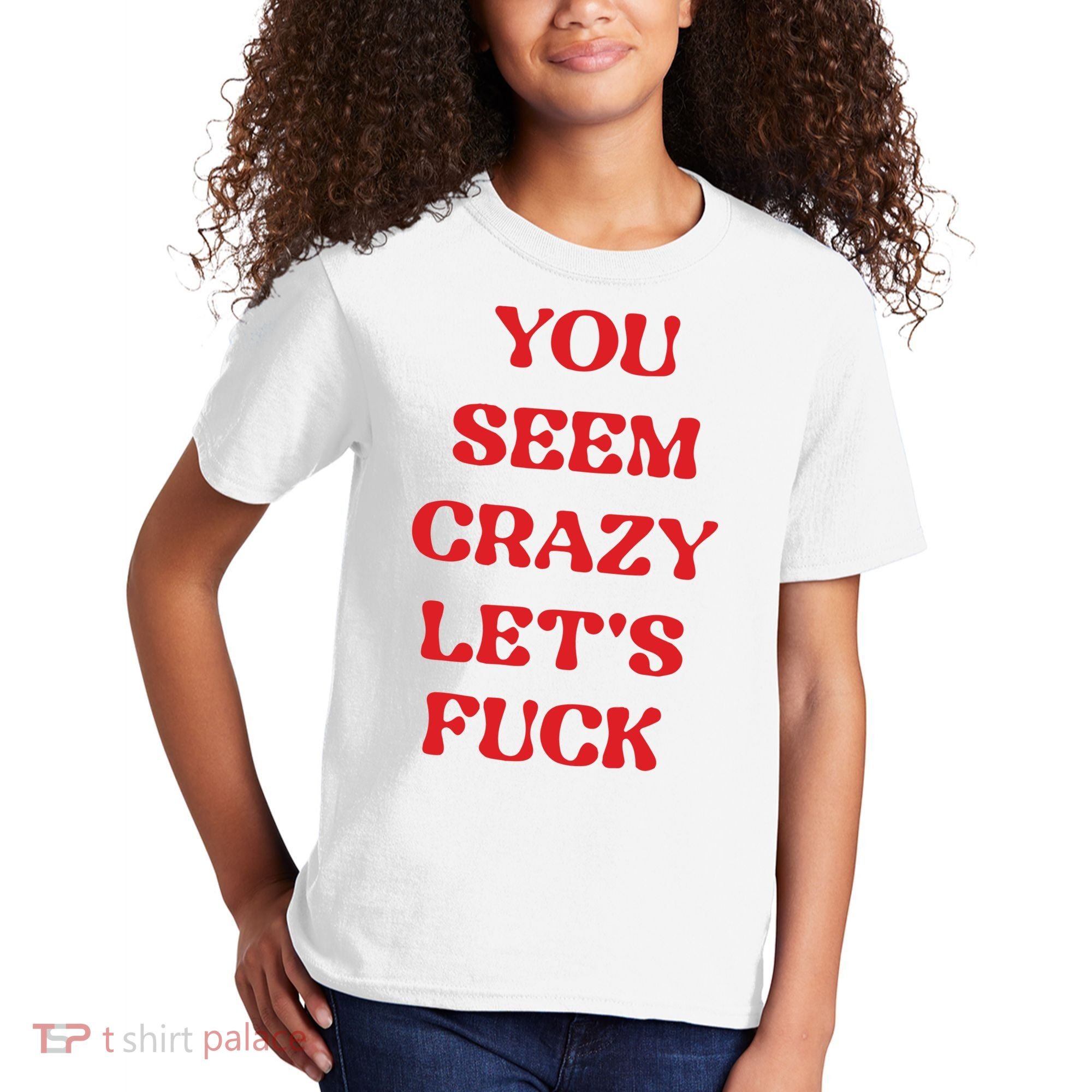 Rockstar You Seem Crazy LetS Fuck Kids T-Shirt
