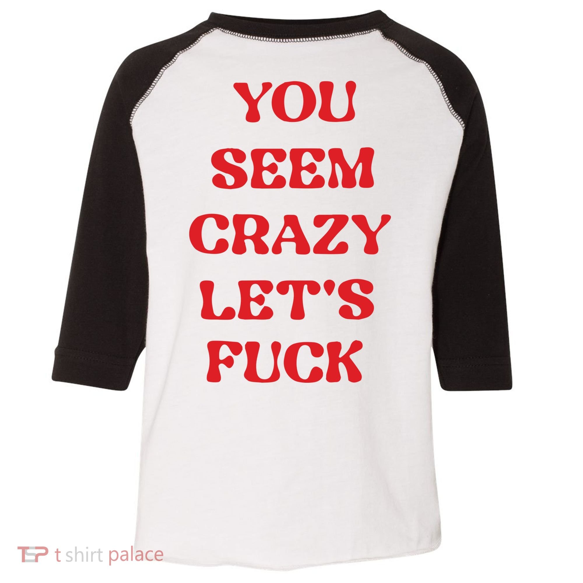 Rockstar You Seem Crazy LetS Fuck Toddler Fine Jersey T-Shirt