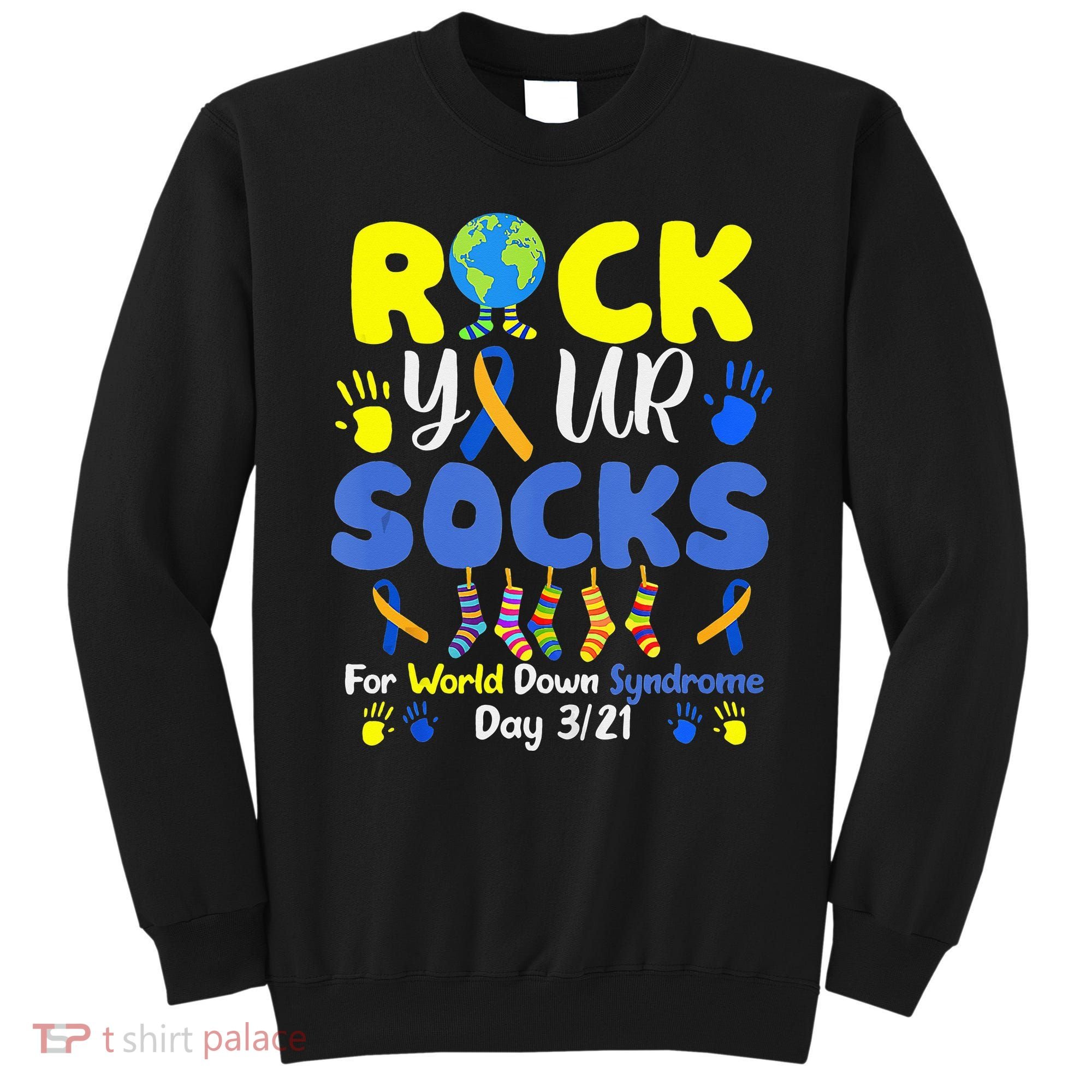 Rock Your Socks For World Down Syndrome Day Sweatshirt
