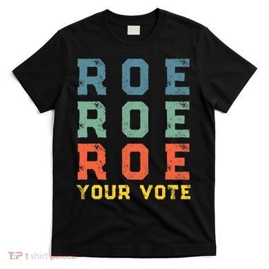 Roe Your Vote Pro Choice Vintage Retro T-Shirt