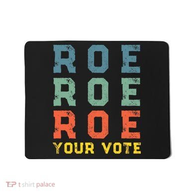 Roe Your Vote Pro Choice Vintage Retro Mousepad
