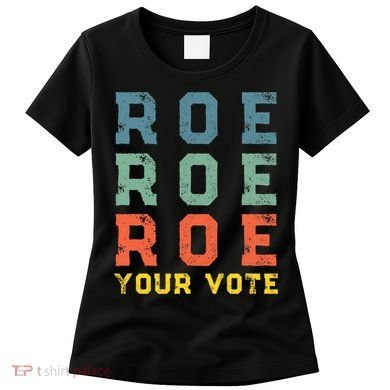 Roe Your Vote Pro Choice Vintage Retro Women's T-Shirt
