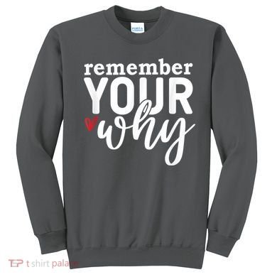 Remember Your Why Inspirational Sweatshirt