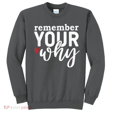 Remember Your Why Inspirational Sweatshirt