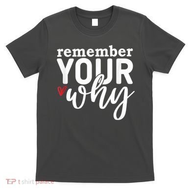 Remember Your Why Inspirational T-Shirt