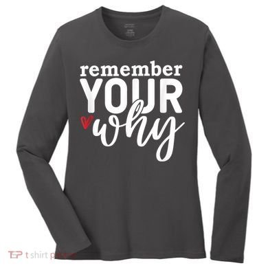 Remember Your Why Inspirational Women's Long Sleeve Shirt
