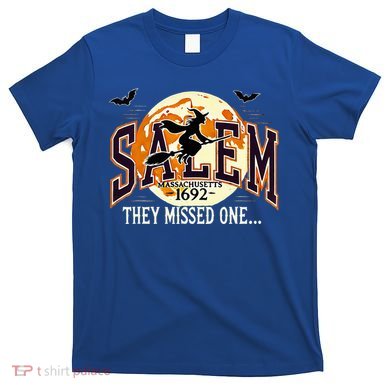 Salem 1692 Witch Trials They Missed One Halloween T-Shirt