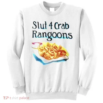 Slut 4 Crab Rangoons Sweatshirt