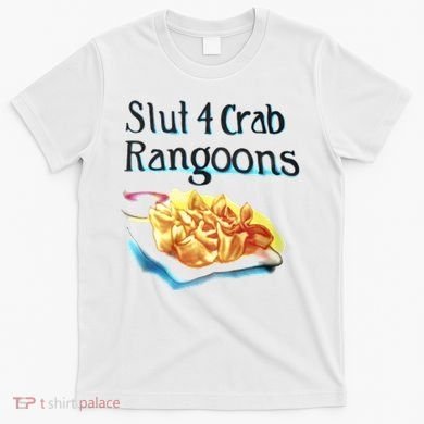 Slut 4 Crab Rangoons T-Shirt