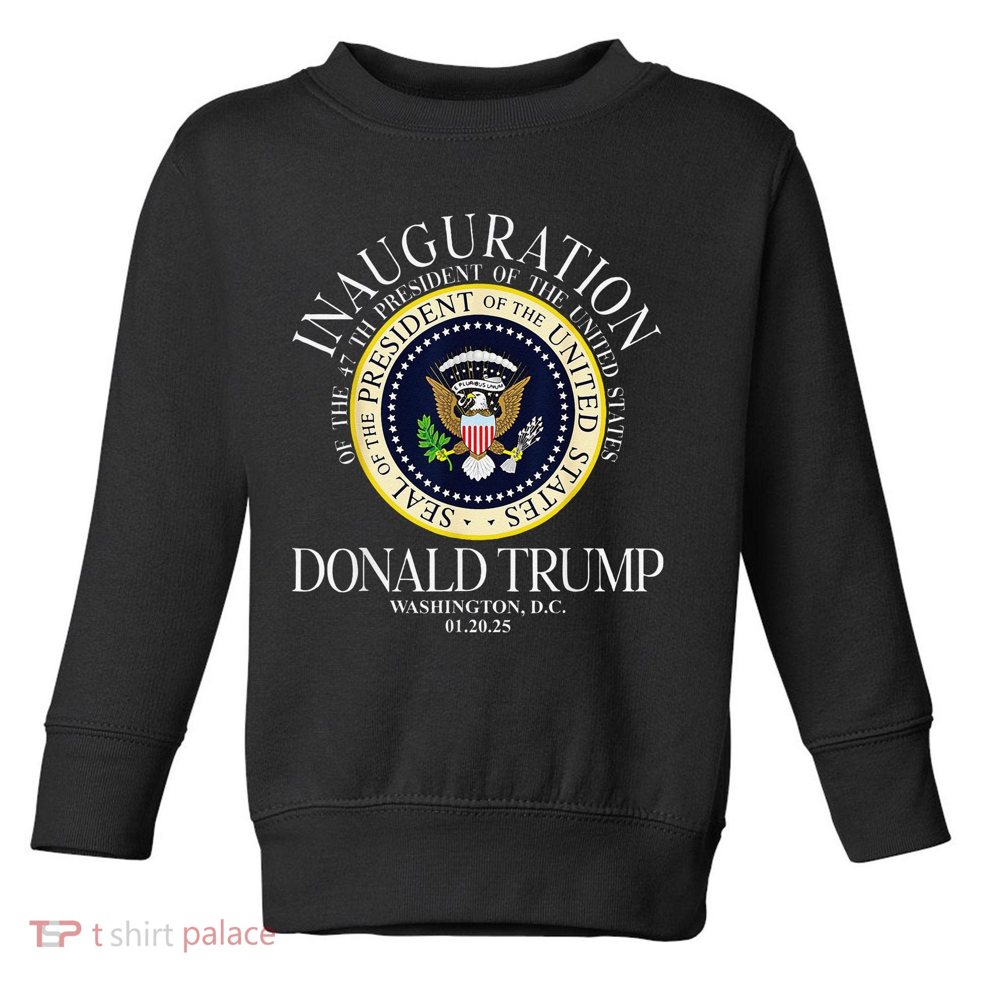 Seal 47th President Inauguration Day Donald Trump 2025 Toddler Sweatshirt