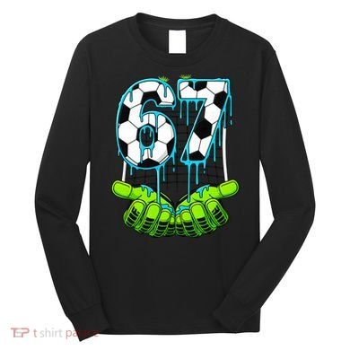Soccer 6-7 Six Seven Gen Alpha Meme Drip Long Sleeve Shirt