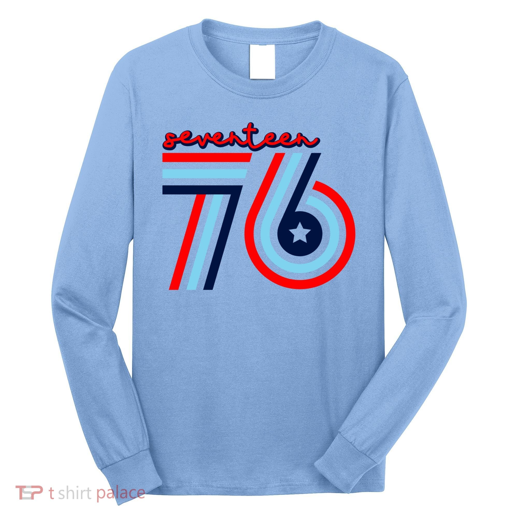 Seventeen 76 Patriotic America 4th Of July Independence Day Cool Gift Long Sleeve Shirt
