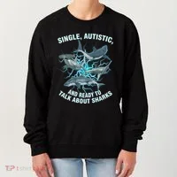 Single Autistic And Ready To Talk About Sharks Women's Sweatshirt thumb 0