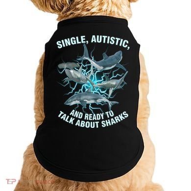 Single Autistic And Ready To Talk About Sharks Doggie Tank
