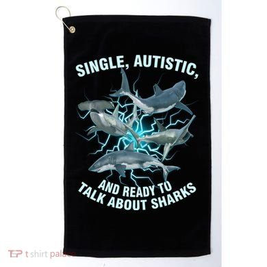 Single Autistic And Ready To Talk About Sharks Golf Towel