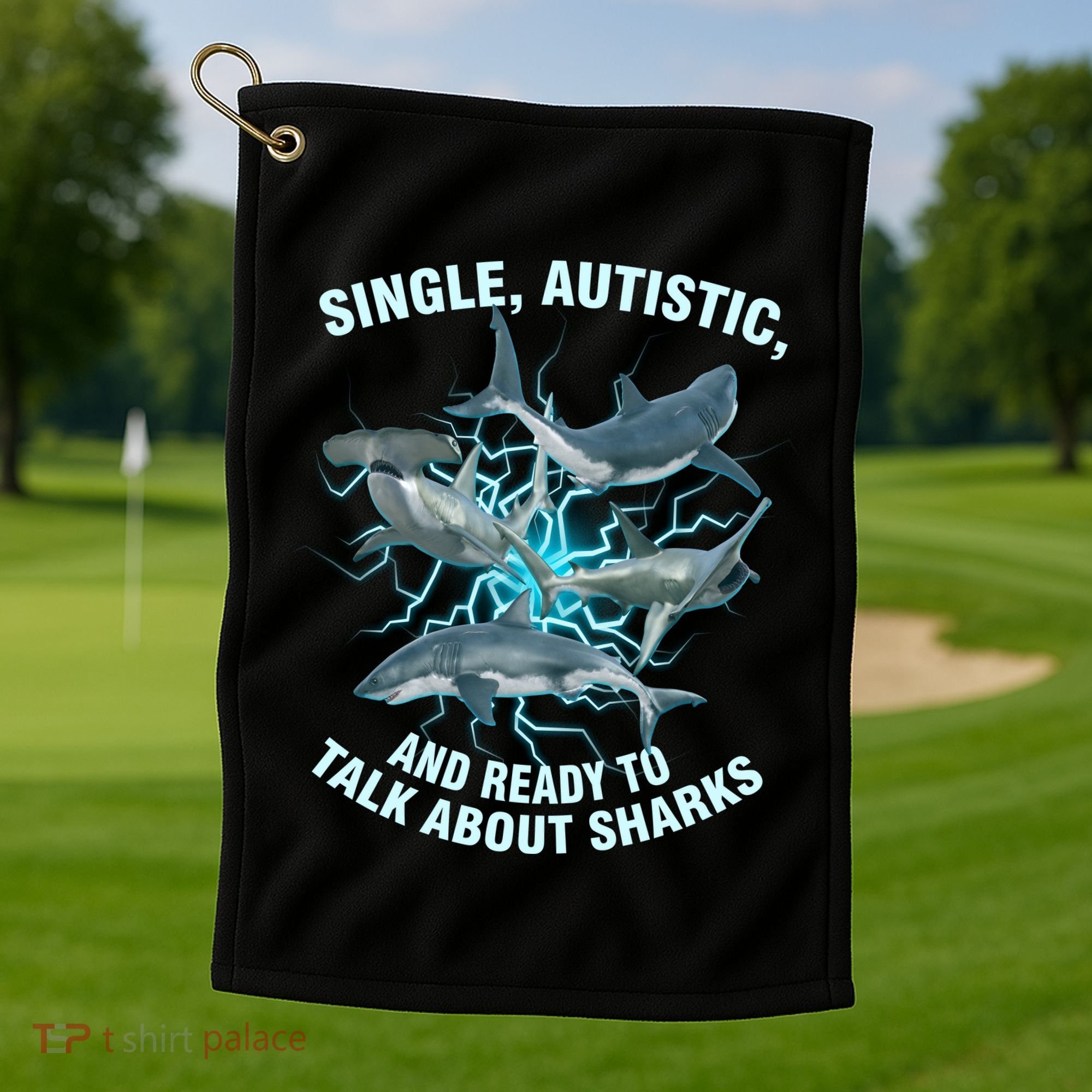 Single Autistic And Ready To Talk About Sharks Golf Towel