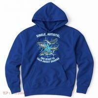 Single Autistic And Ready To Talk About Sharks Hoodie thumb 0