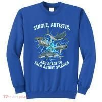 Single Autistic And Ready To Talk About Sharks Sweatshirt thumb 0