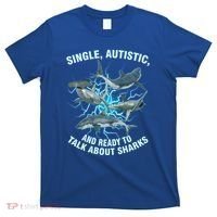 Single Autistic And Ready To Talk About Sharks T-Shirt thumb 0