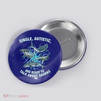 Single Autistic And Ready To Talk About Sharks Button