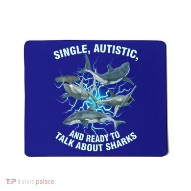 Single Autistic And Ready To Talk About Sharks Mousepad