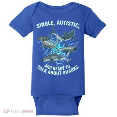 Single Autistic And Ready To Talk About Sharks Baby Bodysuit