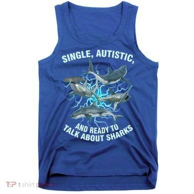 Single Autistic And Ready To Talk About Sharks Tank Top