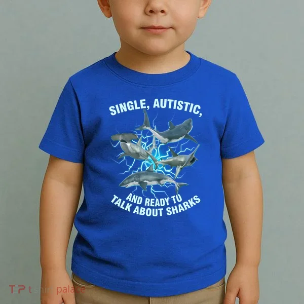 Single Autistic And Ready To Talk About Sharks Toddler T-Shirt