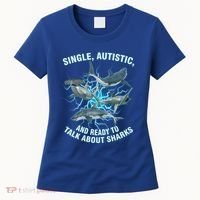 Single Autistic And Ready To Talk About Sharks Women's T-Shirt thumb 0