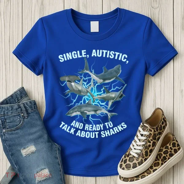 Single Autistic And Ready To Talk About Sharks Women's T-Shirt